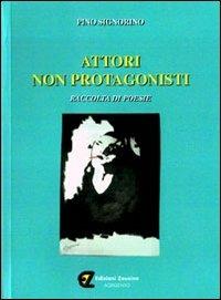 Attori non protagonisti. Raccolta di poesie - Pino Signorino - copertina