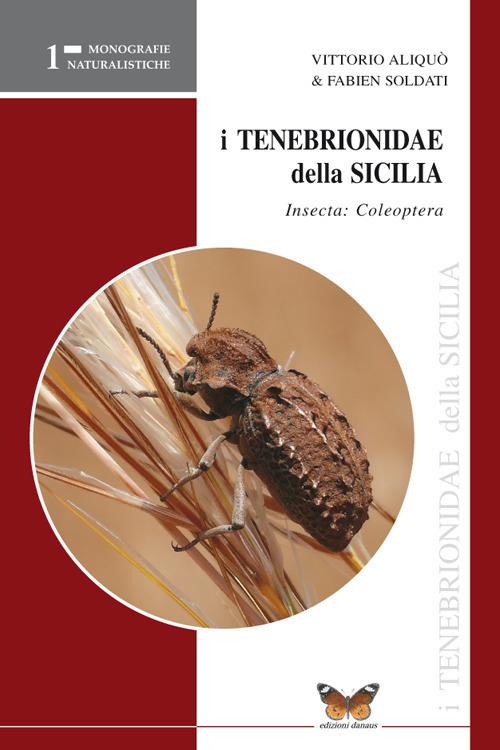 Coleotteri tenebrionidi di Sicilia. Coleoptera, tenebrionidae - Vittorio Aliquò,Fabien Soldati - copertina