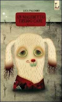 Un maledetto freddo cane - Luca Palumbo - copertina