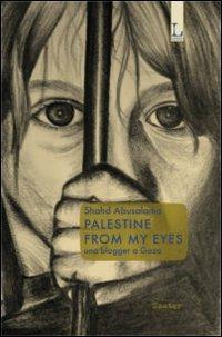 Palestine from my eyes. Una blogger a Gaza - Shahd Abusalama - copertina