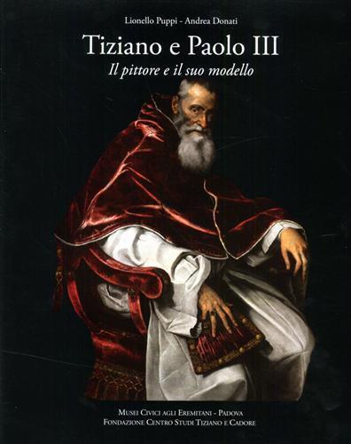 Tiziano e Paolo II. Il pittore e il suo modello. Ediz. illustrata - Lionello Puppi,Andrea Donati - copertina