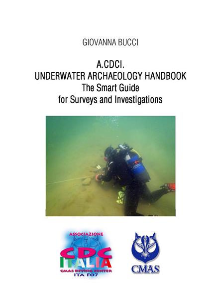 A.CDC I. Underwater archaelogy handbook. The smart guide for surveys and investigations - Giovanna Bucci - copertina