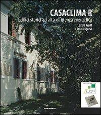 CasaClima R. Edifici storici ad alta efficienza energetica - Lucia Corti,Elena Rigano - copertina
