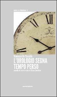 L' orologio segna tempo perso - Vincenzo De Cunzolo - copertina