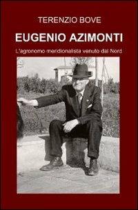 Eugenio Azimonti. L'agronomo meridionalista venuto dal Nord - Terenzio Bove - copertina