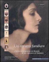 Un ritratto familiare. L'archivio fotografico De Brandis di San Giovanni al Natisone. Con CD-ROM - copertina