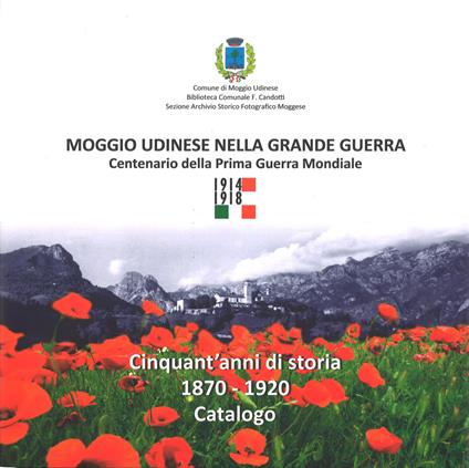 Moggio Udinese nella Grande Guerra. Centenario della prima guerra mondiale. Ediz. illustrata - copertina