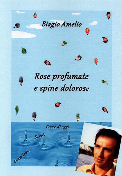 Rose profumate e spine dolorose - Biagio Amelio - ebook