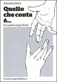 Quello che conta è... (la qualità degli affetti) - Antonino Freni - copertina