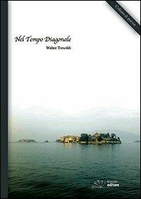 Nel tempo diagonale. In traversal time. Ediz. multilingue - Walter Tresoldi - copertina