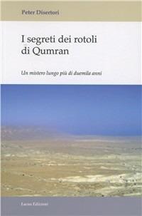 I segreti dei rotoli di Qumram. Un mistero lungo più di duemila anni - Peter Disertori - copertina