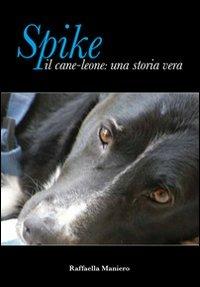 Spike il cane leone: una storia vera - Raffaella Maniero - copertina