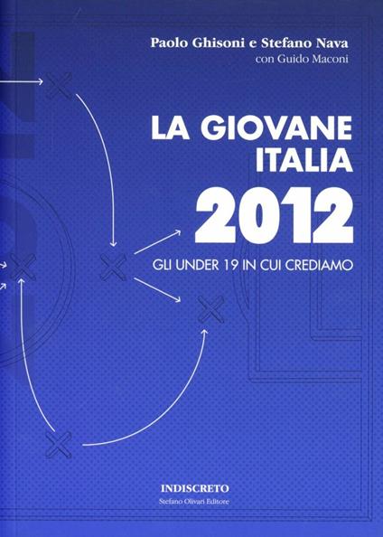 La giovane Italia 2012. Gli under 19 in cui crediamo - Paolo Ghisoni,Stefano Nava - copertina
