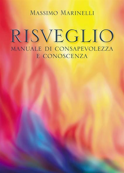 Risveglio. Manuale di consapevolezza e conoscenza - Massimo Marinelli - copertina