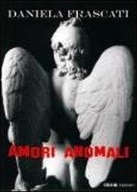 Amori anomali - Daniela Frascati - copertina