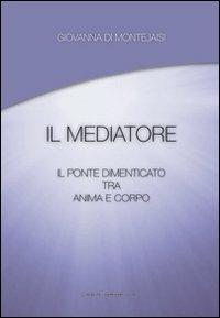 Il mediatore. Il ponte dimenticato tra anima e corpo - Giovanna di Montejaisi - copertina