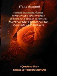 Tecniche di fonderia artistica. Metodologie sperimentali di fusione a guscio ceramico. Microfusione e Crisol fusible il metodo J. C. Albaladejo - Elena Rondini,Lorenza Pallini - copertina