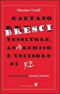 Gaetano Bresci, tessitore, anarchico e uccisore di re - Massimo Ortalli - copertina