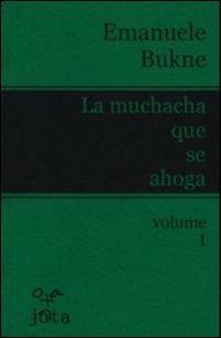 La muchacha que se ahoga. Ediz. italiana. Vol. 1 - Emanuele Bukne - copertina