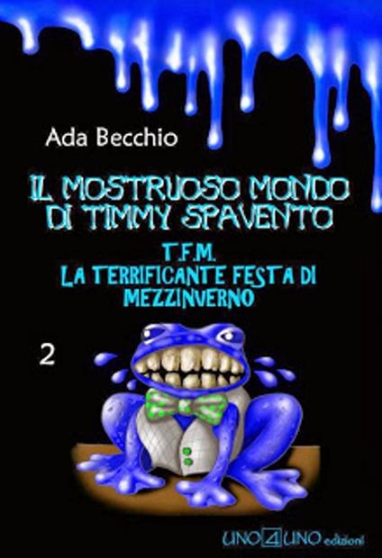 La terrificante festa di mezzinverno. Il mostruoso mondo di Timmy Spavento. Vol. 2 - Ada Becchio - copertina