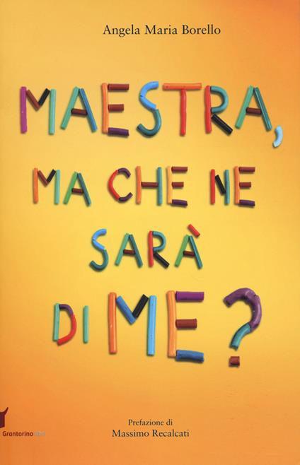 Maestra, ma che ne sarà di me? Pensieri pensati dai bambini - Angela M. Borello - copertina