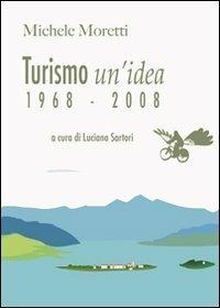 Turismo un'idea (1968-2008) - Michele Moretti - copertina