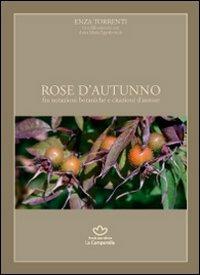 Rose d'autunno. Fra notazioni botaniche e citazioni d'autore - Enza Torrenti - copertina