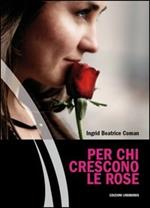 Per chi crescono le rose