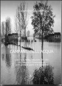 Campane sull'acqua. Come fu sconfitta l'alluvione del 1951. Da Cremona a Casalmaggiore, un Po pieno di paure e di solidarietà - Giuseppe Ghisani - copertina