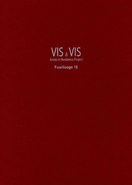 Vis a vis. Fuoriluogo. Artists in residence project. Ediz. italiana e inglese. Vol. 18 - copertina