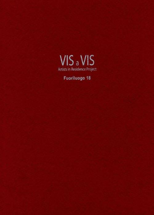 Vis a vis. Fuoriluogo. Artists in residence project. Ediz. italiana e inglese. Vol. 18 - copertina