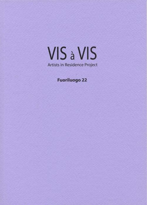 Vis à vis. Fuoriluogo. Artists in residence project. Ediz. illustrata. Vol. 22 - Paolo Borrelli,Fausto Colavecchia,Matteo Innocenti - copertina
