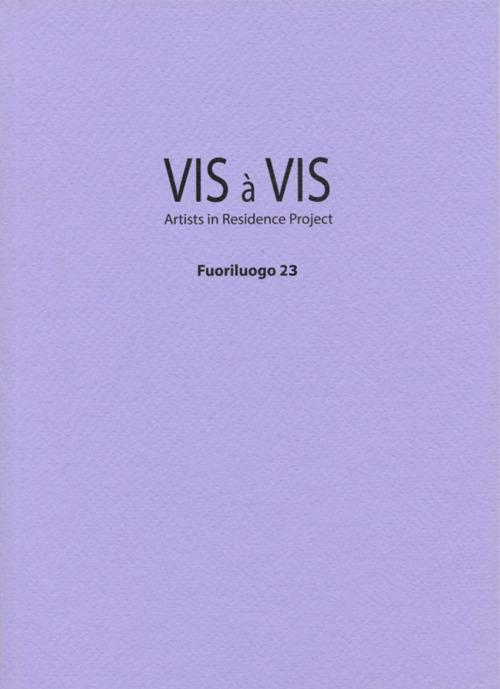 Vis à vis. Fuoriluogo. Artists in Residence Project. Vol. 23 - Paolo Borrelli,Fausto Colavecchia,Matteo Innocenti - copertina