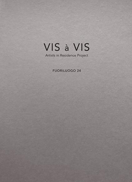 Vis à vis. Fuoriluogo. Artists in residence project. Vol. 24 - Paolo Borrelli,Fausto Colavecchia,Matteo Innocenti - copertina