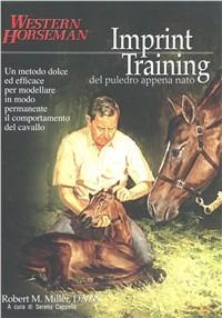 Imprint training del puledro appena nato - Robert M. Miller - copertina