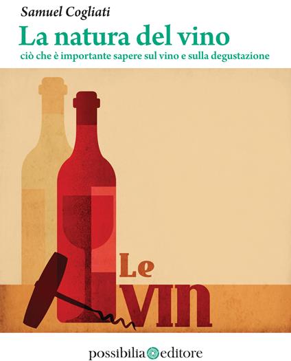 La natura del vino. Ciò che è importante sapere sul vino e sulla degustazione - Samuel Cogliati - ebook
