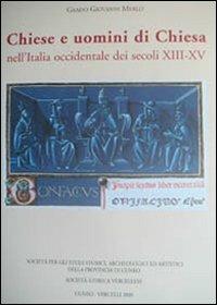 Chiese e uomini di Chiesa nell'Italia occidentale dei secoli XIII-XV - Grado Giovanni Merlo - copertina