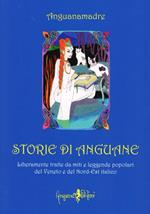 Storie di Anguane. Liberamente tratte da miti e leggende popolari del Veneto e del nord-est italico