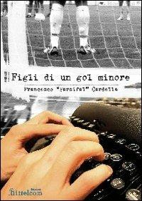 Figli di un gol minore - Francesco Cardella - copertina