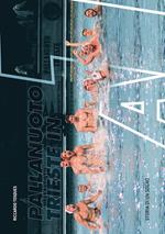 Pallanuoto Trieste in A1. Storia di un sogno