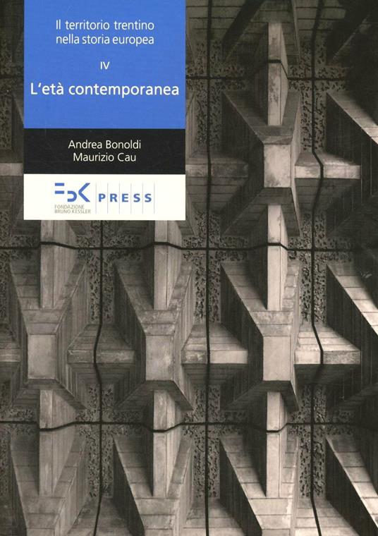 Il territorio trentino nella storia europea. Vol. 4: L'età contemporanea. - Andrea Bonoldi,Maurizio Cau - copertina