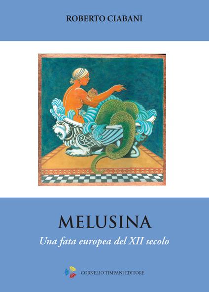 Melusina. Una fata europea del XII secolo - Roberto Ciabani - copertina