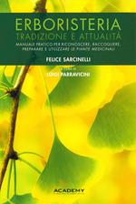 Erboristeria. Tradizione e attualità. Manuale pratico per riconoscere, raccogliere, preparare e utilizzare le piante medicinali