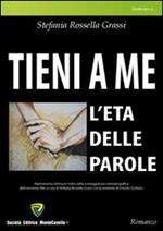 Tieni a me. L'età delle parole