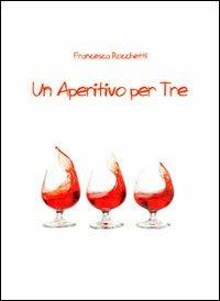 Un aperitivo per tre - Francesca Rocchetti - copertina