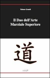 Il dao dell'arte marziale superiore - Tiziano Grandi - copertina