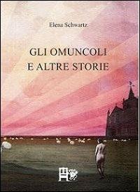 Gli omuncoli e altre storie - Elena Schwartz - copertina