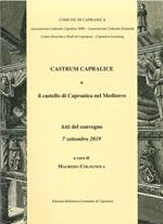 Castrum Capralice e il castello di Capranica nel medioevo. Atti del Convegno (7 settembre 2019). Tempio romanico di San Francesco. Ediz. illustrata