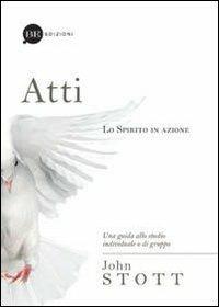 Atti. Lo spirito in azione. Una guida allo studio individuale o di gruppo - John R. W. Stott - copertina