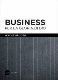 Business per la gloria di Dio - Wayne Grudem - copertina